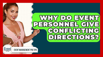 Why Do Event Personnel Give Conflicting Directions? - Event Management Pro Tips
