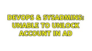 Famous DevOps & SysAdmins: Unable to unlock account in AD (5 Solutions!!) Wealth