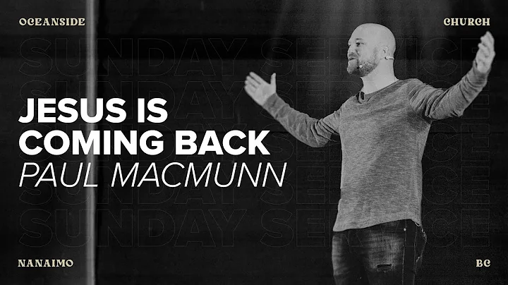 Jesus Is Coming Back | Paul MacMunn | Oceanside Ch...
