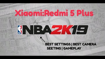 Xiaomi : Redmi 5 PLUS | NBA 2K19  |Best Settings | Camera Settings | GAMEPLAY | NO LAG (MY SETTINGS)