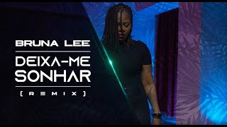 Bruna Lee - Deixa-Me Sonhar Remix