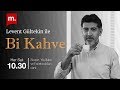 Levent Gültekin ile “Bi Kahve”: Memleket meseleleri