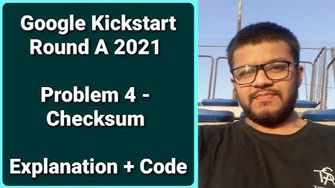 Google Kickstart Round A 2021 | Problem 4 - Checksum | Discussion + Code | Karan Mashru