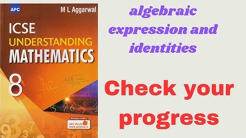 Algebric expression and indentities. (check your progress) class 8.ml aggarwal.