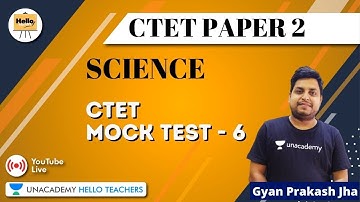 CTET Mock Test - 6 | Science for CTET Paper - 2 | Gyanprakash Jha