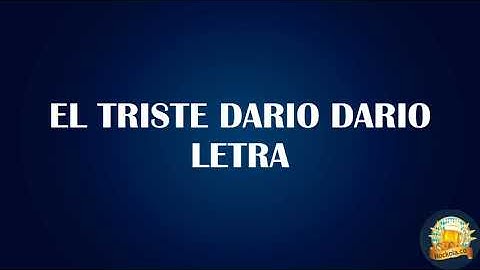 EL TRISTE DARIO DARIO LETRA