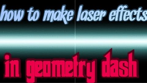 how to make lasers effect in geometry dash