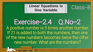 Class - 8th Maths Ex- 2.4 Q2 | A positive number is 5 times another number. If 21 is added to both