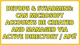 DevOps & SysAdmins: Can Microsoft accounts be created and managed via Active Directory / API?