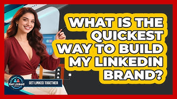 What Is The Quickest Way To Build My LinkedIn Brand? - Get Linked Together