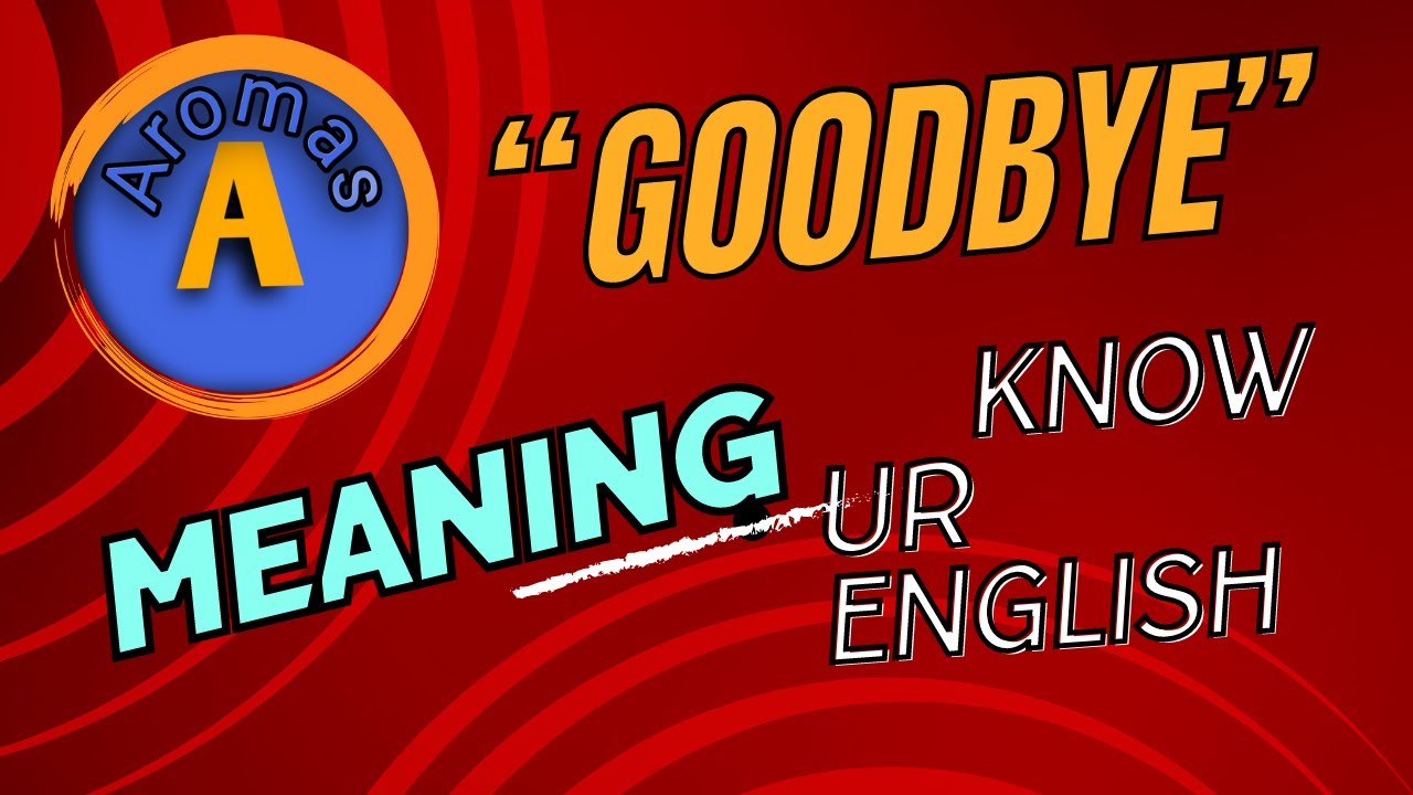 #20| KNOW UR ENGLISH |  "GOOD BYE"  MEANING | AROMAS CHANNEL