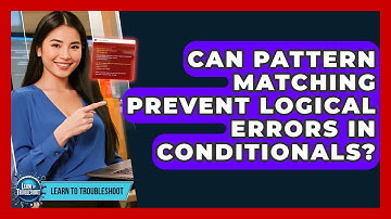 Can Pattern Matching Prevent Logical Errors In Conditionals? - Learn To Troubleshoot