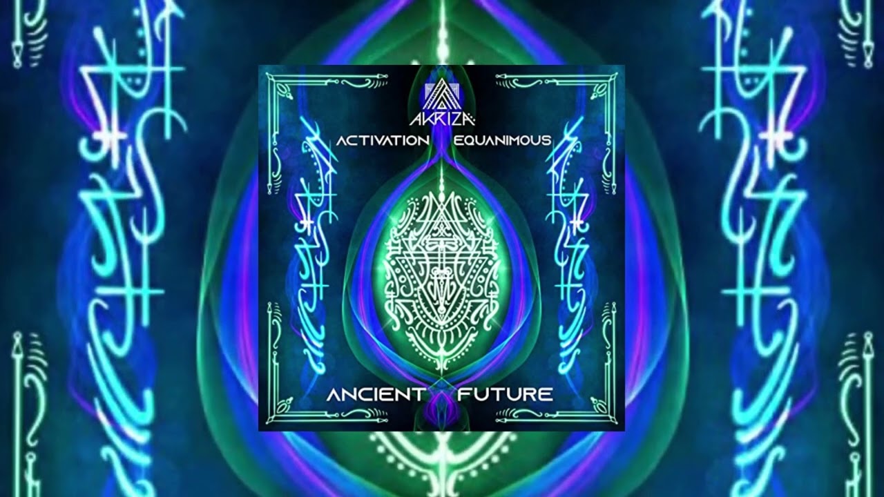Watch Ancient Future - Akriza, Equanimous, Activation on YouTube Watch Ancient Future - Akriza, Equanimous, Activation on YouTube