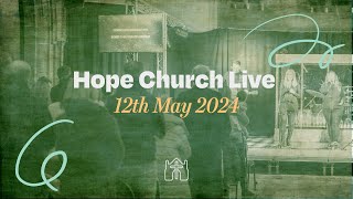 Hope Church Live // 12th May 2024