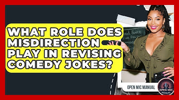 What Role Does Misdirection Play In Revising Comedy Jokes? - Open Mic Manual