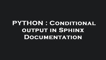 PYTHON : Conditional output in Sphinx Documentation