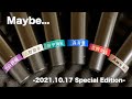 Maybe... -2021.10.17 Special Edition-