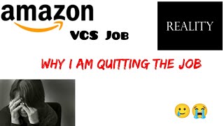 Amazon Vcs Job Reality Why I Am Quitting The Job Reason