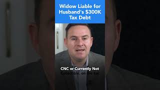 Widow Liable for Husband's $300K Tax Debt | Tax Resolution Services