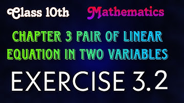Class 10th Maths CHAPTER 3 PAIR OF LINEAR EQUATIONS IN TWO VARIABLES || EXERCISE 3.2 || Solution