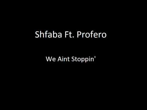 Shfaba Ft Fero We Aint Stoppin