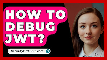 How To Debug JWT? - SecurityFirstCorp.com
