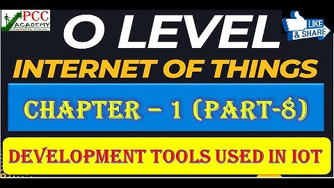 Lecture 1 || PART 8 || O-Leve || M4 R5 || IoT Complete Course || Development Tools used in IoT ||