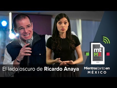 El lado oscuro de Ricardo Anaya | Mientras Tanto en México