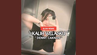 DJ KALIH WELASKU - DENNY CAKNAN (SLOW Remix)