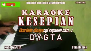 Dygta|| KESEPIAN - Karaoke Nada Wanita
