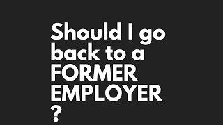 Should I Go Back to a Former Employer