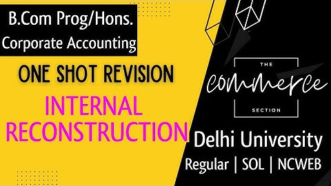 INTERNAL RECONSTRUCTION One Shot Revision - 100% Coverage | BCom Prog/Hons | Delhi University