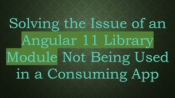 Solving the Issue of an Angular 11 Library Module Not Being Used in a Consuming App