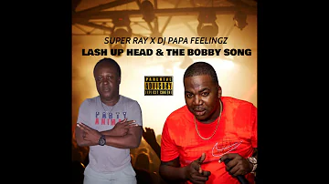 SUPER RAY X DJ PAPA FEELINGS - LASH UP HEAD/BOBBY SONG (BAMZIE RIDDIM)
