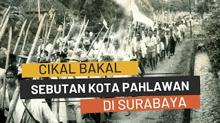 Ternyata ini Cikal Bakal Surabaya bisa Menjadi Kota Pahlawan