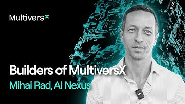 Builders of MultiversX | Mihai Rad (AI Nexus)