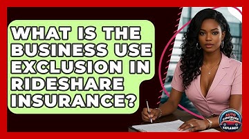 What Is The Business Use Exclusion In Rideshare Insurance? - Auto Coverage Explained