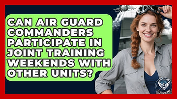 Can Air Guard Commanders Participate in Joint Training Weekends With Other Units?