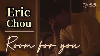 [THAISUB] Eric Chou 周興哲 - Room for you ห้องหัวใจ