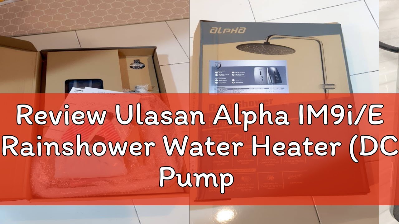 Review Ulasan Alpha IM9i/E Rainshower Water Heater (DC Pump or No Pump)