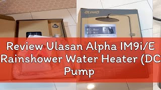 Review Ulasan Alpha Im9Ie Rainshower Water Heater Dc Pump Or No Pump