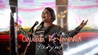 Ogulbibi Reyimowa - YARYM