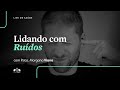 LIDANDO COM RUÍDOS | Psico. Morgana Viana | Ministério dos Psicólogos | Igreja Unasp SP