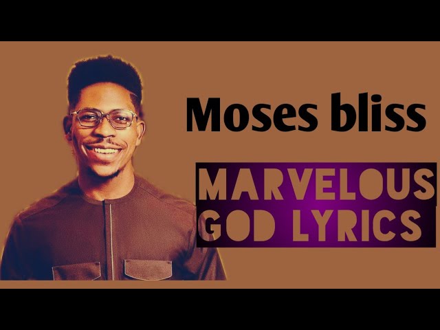 Moses Bliss ft Mike Aremu- Marvelous God (lyrics video) class=