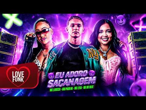 EU ADORO SACANAGEM - MC Larissa, MC Lysa (DJ Patrick ZS e DJ JM Beat)