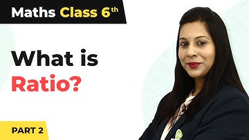 What is Ratio (Part 2) - Ratio and Proportion | Class 6 Maths Chapter 12 | CBSE 2024-25