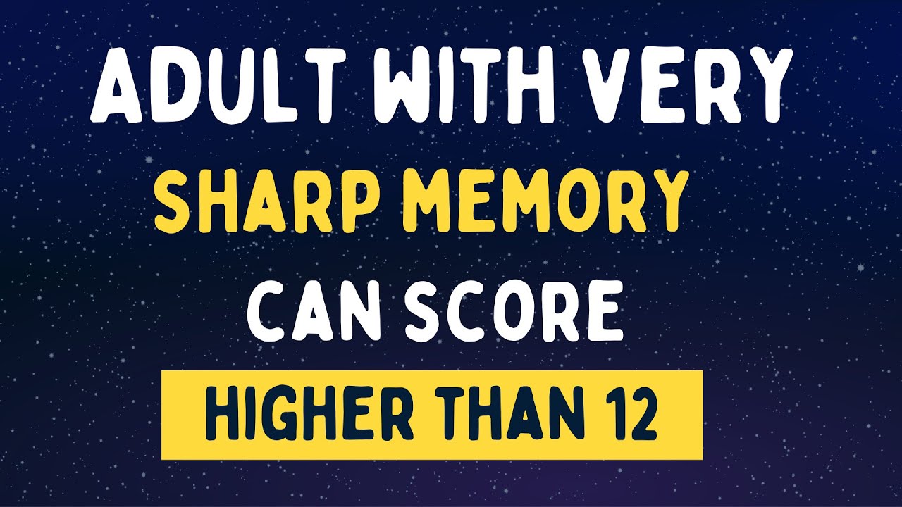 Sharp Memory Meaning ADULT WITH VERY SHARP MEMORY CAN SCORE HIGHER THAN 12 || General ...