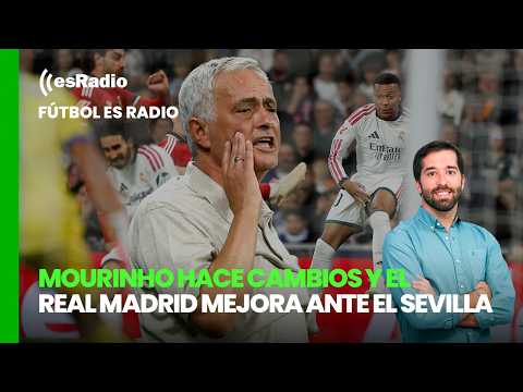 Fútbol esRadio: José Mourinho hace cambios y el Real Madrid mejora ante el Sevilla