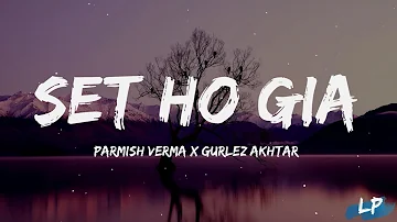 Set Ho Gia | Parmish Verma | Ft Gurlez Akhtar | Lyrics Video | New Punjabi Songs 2023 |
