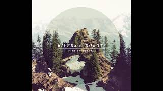 Rivers & Robots - Take Everything 2012 (Full Album)